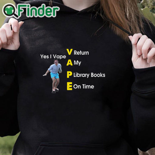 black hoodie Yes I Vape Return My Library Books On Time Shirt