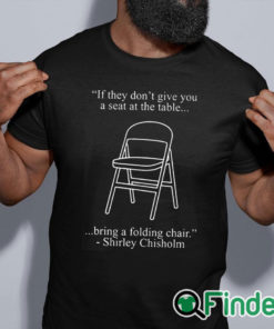 black shirt If They Don't Give You A Seat At The Table Bring A Folding Chair Shirt