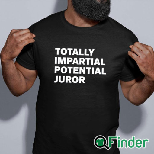 black shirt Totally Impartial Potential Juror Shirt