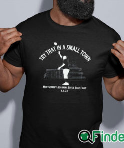 black shirt Try That In A Small Town Montgomery Alabama River Boat Fight Shirt