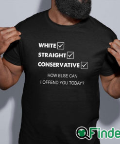 black shirt White Straight Conservative How Else Can I Offend You Shirt