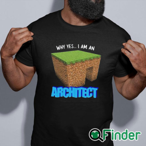 black shirt Why Yes I'm An Architect Shirt