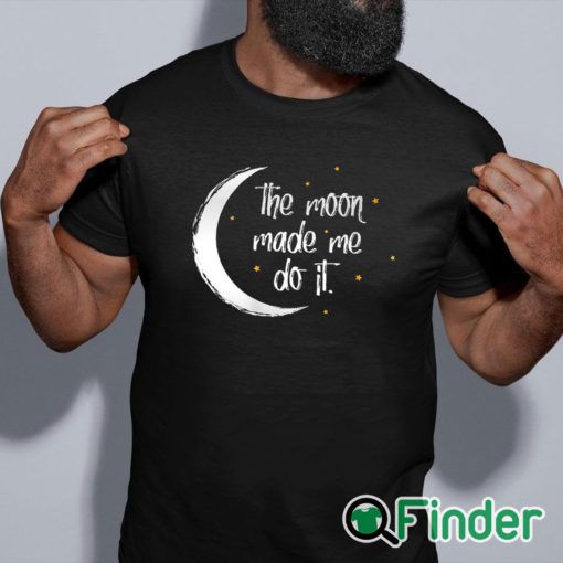 black shirt Womens The Moon Made Me Do It Halloween T shirt