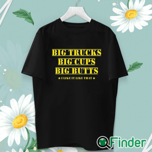 unisex T shirt Big Trucks Big Cups Big Butts Shirt