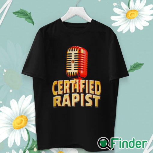 unisex T shirt Certified Rapist Shirt