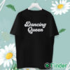 unisex T shirt Dancing Queen Shirt