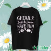 unisex T shirt Ghouls Just Wanna Have Fun Shirt, Halloween T Shirt