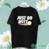 unisex T shirt Just Do Witt Shirt