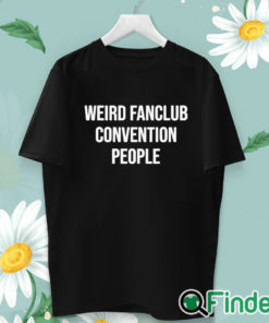 unisex T shirt Weird Fanclub Convention People Shirt