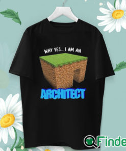 unisex T shirt Why Yes I'm An Architect Shirt