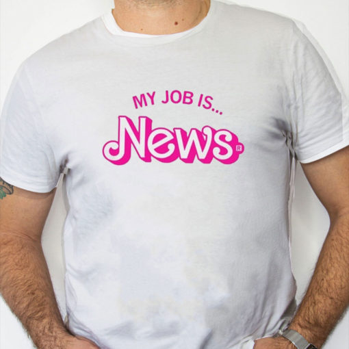 white Shirt Barbie My Job Is News Shirt