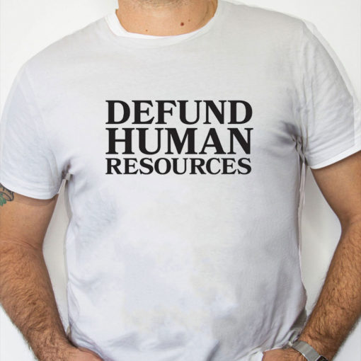 white Shirt Defund Human Resources Shirt