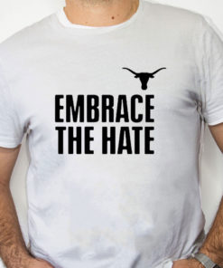 white Shirt Embrace The Hate Texas T Shirt