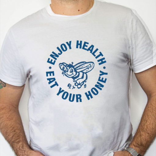 white Shirt Enjoy Health Eat Your Honey Shirt