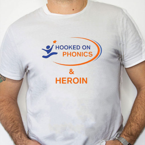 white Shirt Hooked On Phonics And Heroin Shirt