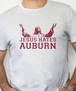 white Shirt Jesus Hates Auburn Shirt