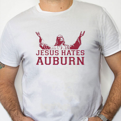 white Shirt Jesus Hates Auburn Shirt