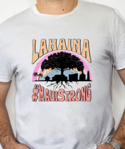 white Shirt Lahaina Maui Strong T Shirt