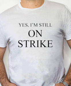 white Shirt Mike Royce Yes I'm Still On Strike Shirt