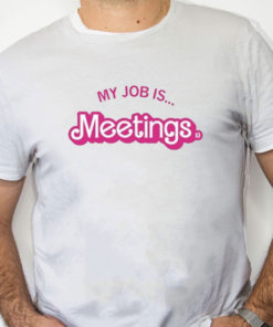 white Shirt My Job Is Meetings Shirt