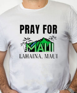 white Shirt Pray For Maui Lahaina Maui Shirt Maui Strong