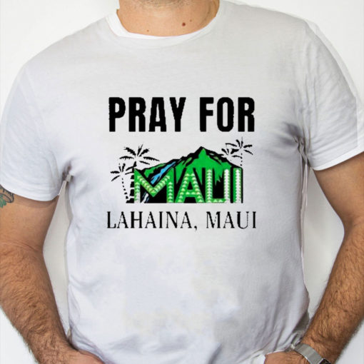 white Shirt Pray For Maui Lahaina Maui Shirt Maui Strong