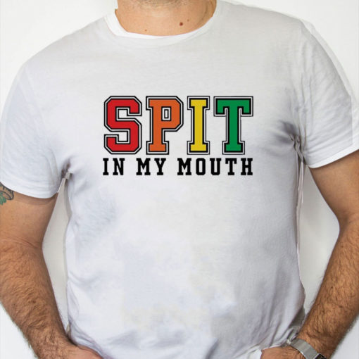 white Shirt Spit In My Mouth Shirt