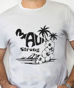 white Shirt Support Maui Strong Shirt Lahaina Wildfire Strong Maui Strong Shirt Fundraiser Lahaina Fire