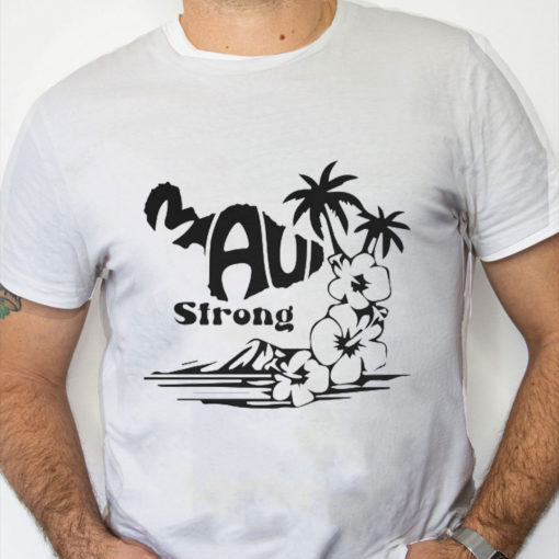 white Shirt Support Maui Strong Shirt Lahaina Wildfire Strong Maui Strong Shirt Fundraiser Lahaina Fire