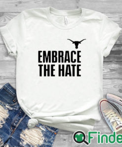 white T shirt Embrace The Hate Texas T Shirt