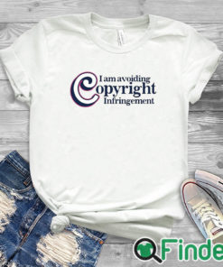 white T shirt I Am Avoiding Copyright Infringement Shirt