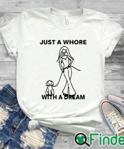 white T shirt Just A Whore With A Dream Shirt