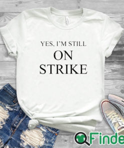 white T shirt Mike Royce Yes I'm Still On Strike Shirt