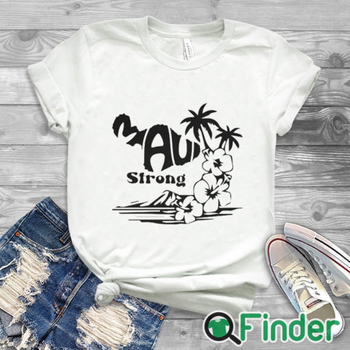 white T shirt Support Maui Strong Shirt Lahaina Wildfire Strong Maui Strong Shirt Fundraiser Lahaina Fire