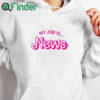 white hoodie Barbie My Job Is News Shirt