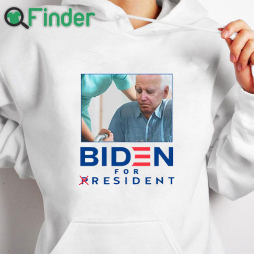 white hoodie Biden For Resident Not President Shirt