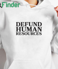 white hoodie Defund Human Resources Shirt