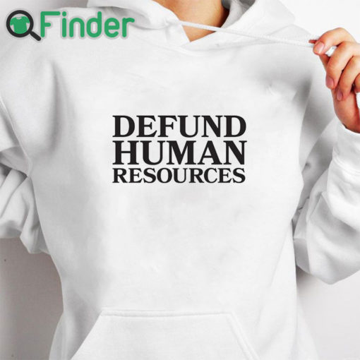 white hoodie Defund Human Resources Shirt