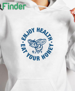 white hoodie Enjoy Health Eat Your Honey Shirt