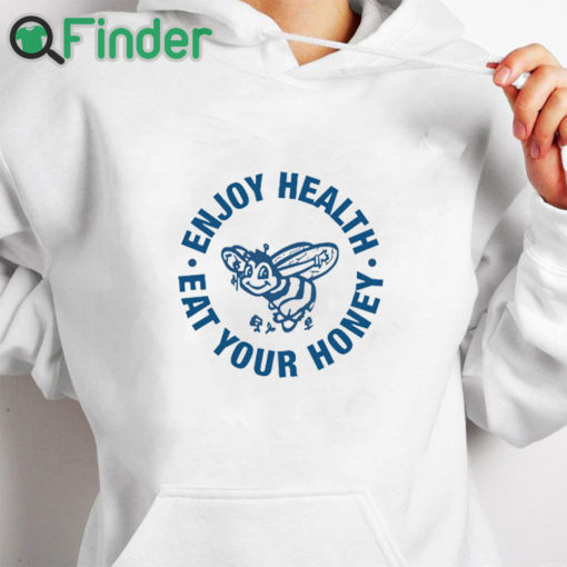 white hoodie Enjoy Health Eat Your Honey Shirt