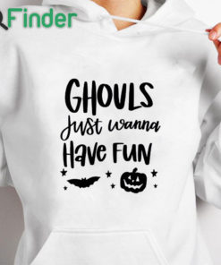 white hoodie Ghouls Just Wanna Have Fun Sweatshirt, Spooky Halloween T Shirt