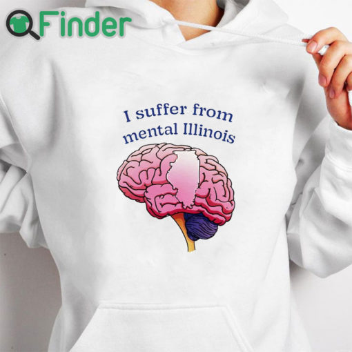 white hoodie I Suffer From Mental Illinois Shirt