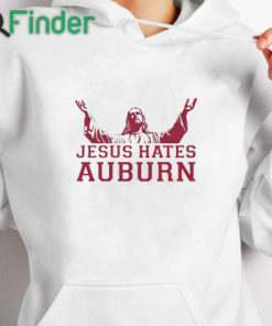 white hoodie Jesus Hates Auburn Shirt