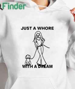 white hoodie Just A Whore With A Dream Shirt