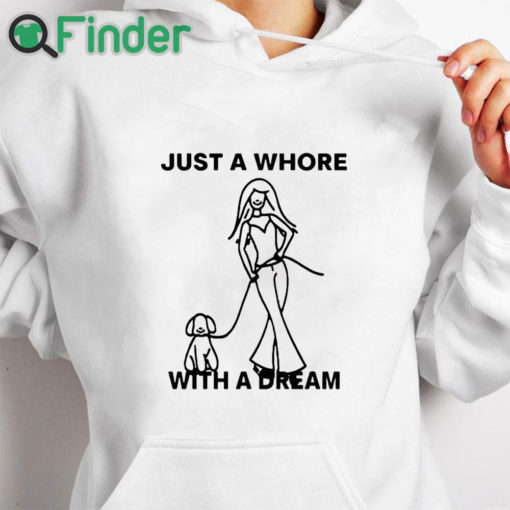 white hoodie Just A Whore With A Dream Shirt