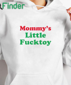 white hoodie Mommy’s Little Fucktoy Shirt