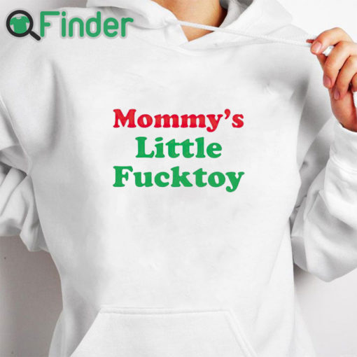 white hoodie Mommy’s Little Fucktoy Shirt