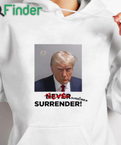 white hoodie Sometimes Surrender Trump Mugshot Shirt