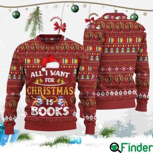 All I Want For Christmas Is Books Book Lovers Gift Ugly Sweater