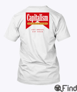 Capitalism Is Voluntary T Shirt Get Bread Get Dead